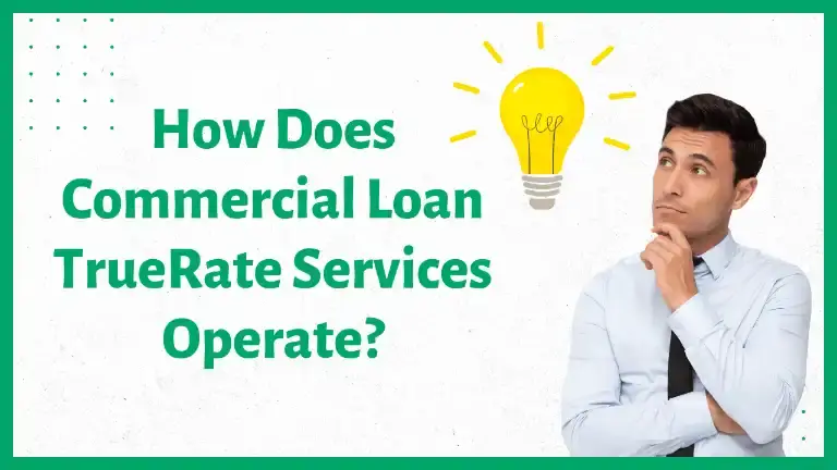 How-does-Commercial-Loan-TrueRate-Services-Operate